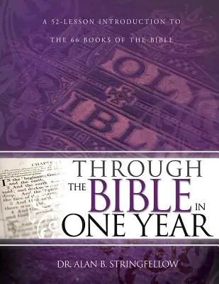 La Bible en un an : Une introduction de 52 leçons aux 66 livres de la Bible - Through the Bible in One Year: A 52 Lesson Introduction to the 66 Books of the Bible