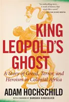 Le fantôme du roi Léopold : une histoire de cupidité, de terreur et d'héroïsme dans l'Afrique coloniale - King Leopold's Ghost: A Story of Greed, Terror, and Heroism in Colonial Africa