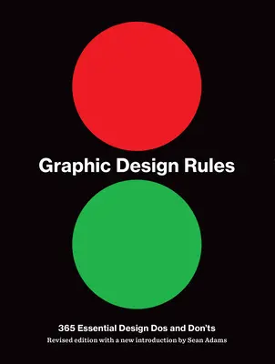 Règles du graphisme : 365 DOS et Don'ts essentiels - Graphic Design Rules: 365 Essential DOS and Don'ts