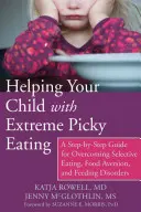 Aider votre enfant à être extrêmement difficile en matière d'alimentation : Un guide étape par étape pour surmonter l'alimentation sélective, l'aversion pour la nourriture et les troubles de l'alimentation - Helping Your Child with Extreme Picky Eating: A Step-By-Step Guide for Overcoming Selective Eating, Food Aversion, and Feeding Disorders