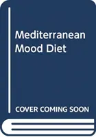 Les aliments méditerranéens de l'humeur - Que manger pour lutter contre la dépression et vivre plus longtemps et en meilleure santé ? - Mediterranean Mood Food - What to eat to help beat depression and live a longer, healthier life