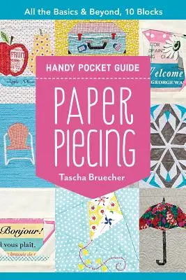 Paper Piecing Handy Pocket Guide : Toutes les bases et au-delà, 10 blocs - Paper Piecing Handy Pocket Guide: All the Basics & Beyond, 10 Blocks