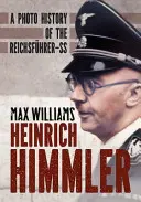 Heinrich Himmler : Une histoire photographique du Reichsfuhrer-SS - Heinrich Himmler: A Photo History of the Reichsfuhrer-SS