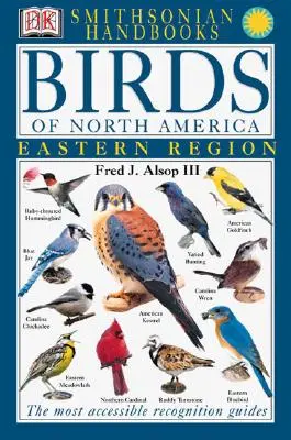 Manuels : Oiseaux d'Amérique du Nord : Est : Le guide de reconnaissance le plus accessible - Handbooks: Birds of North America: East: The Most Accessible Recognition Guide