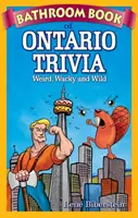 Bathroom Book of Ontario Trivia : Weird, Wacky and Wild (en anglais seulement) - Bathroom Book of Ontario Trivia: Weird, Wacky and Wild