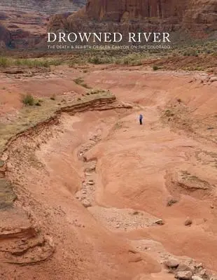 Drowned River : La mort et la renaissance de Glen Canyon sur le Colorado - Drowned River: The Death and Rebirth of Glen Canyon on the Colorado