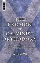 L'érosion de l'orthodoxie calviniste : L'érosion de l'orthodoxie calviniste : la dérive de la vérité dans les églises écossaises confessionnelles - The Erosion of Calvinist Orthodoxy: Drifting from the Truth in Confessional Scottish Churches