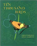 Dix mille oiseaux : L'ornithologie depuis Darwin - Ten Thousand Birds: Ornithology Since Darwin