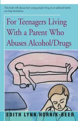 Pour les adolescents vivant avec un parent qui abuse de l'alcool ou de la drogue - For Teenagers Living with a Parent Who Abuses Alcohol/Drugs