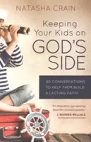 Garder vos enfants du côté de Dieu : 40 conversations pour les aider à construire une foi durable - Keeping Your Kids on God's Side: 40 Conversations to Help Them Build a Lasting Faith
