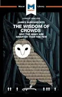 Une analyse de l'ouvrage de James Surowiecki, La sagesse des foules : Pourquoi la multitude est plus intelligente que la minorité et comment la sagesse collective façonne le monde des affaires, l'économie et la société. - An Analysis of James Surowiecki's the Wisdom of Crowds: Why the Many Are Smarter Than the Few and How Collective Wisdom Shapes Business, Economics, So