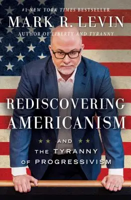 Redécouvrir l'américanisme : Et la tyrannie du progressisme - Rediscovering Americanism: And the Tyranny of Progressivism