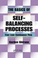 Les bases des processus d'auto-équilibrage : Le véritable flux continu Lean - The Basics of Self-Balancing Processes: True Lean Continuous Flow