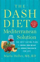 La solution méditerranéenne du régime Dash : Le meilleur plan alimentaire pour contrôler votre poids et améliorer votre santé pour la vie - The Dash Diet Mediterranean Solution: The Best Eating Plan to Control Your Weight and Improve Your Health for Life