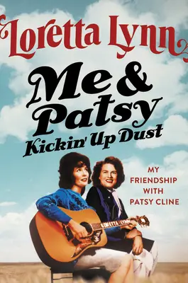 Me & Patsy Kickin' Up Dust : Mon amitié avec Patsy Cline - Me & Patsy Kickin' Up Dust: My Friendship with Patsy Cline