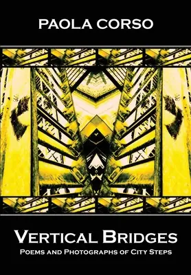 Vertical Bridges : Poèmes et photographies des escaliers de la ville - Vertical Bridges: Poems and Photographs of City Steps