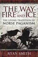 La voie du feu et de la glace : la tradition vivante du paganisme nordique - The Way of Fire and Ice: The Living Tradition of Norse Paganism