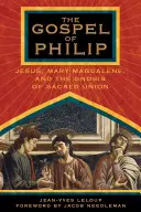 L'Évangile de Philippe : Jésus, Marie Madeleine et la gnose de l'union sacrée - The Gospel of Philip: Jesus, Mary Magdalene, and the Gnosis of Sacred Union