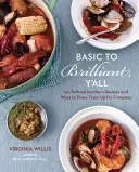 Basic to Brilliant, Y'All : 150 Refined Southern Recipes and Ways to Dress them Up for Company [a Cookbook] (De la base à l'excellence, tous ensemble : 150 recettes raffinées du Sud et des façons de les mettre en valeur pour les invités) - Basic to Brilliant, Y'All: 150 Refined Southern Recipes and Ways to Dress Them Up for Company [a Cookbook]