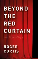 Au-delà du rideau rouge - et autres pièces de théâtre - Beyond the Red Curtain - and Other Plays