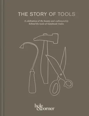 L'histoire des outils : Une célébration de la beauté et de l'artisanat derrière les outils des métiers manuels - The Story of Tools: A Celebration of the Beauty and Craftsmanship Behind the Tools of Handmade Trades