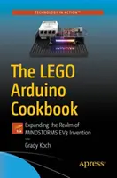 Le livre de cuisine Lego Arduino : Élargir le champ d'invention de Mindstorms Ev3 - The Lego Arduino Cookbook: Expanding the Realm of Mindstorms Ev3 Invention