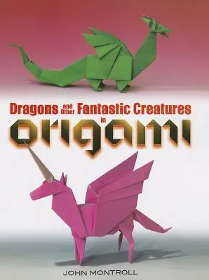 Dragons et autres créatures fantastiques en Origami - Dragons and Other Fantastic Creatures in Origami