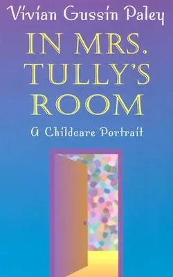 Dans la chambre de Mme Tully : Un portrait de la garde d'enfants (révisé) - In Mrs. Tully's Room: A Childcare Portrait (Revised)