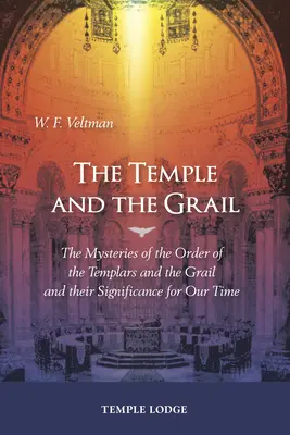 Le Temple et le Graal : Les mystères de l'Ordre des Templiers et du Graal et leur signification pour notre temps - The Temple and the Grail: The Mysteries of the Order of the Templars and the Grail and Their Significance for Our Time