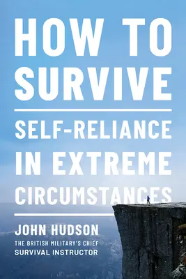 Comment survivre : L'autonomie dans des circonstances extrêmes - How to Survive: Self-Reliance in Extreme Circumstances