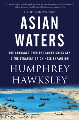 Les eaux asiatiques : La lutte pour l'Indo-Pacifique et le défi à la puissance américaine - Asian Waters: The Struggle Over the Indo-Pacific and the Challenge to American Power