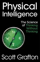 L'intelligence physique - La science de penser sans penser - Physical Intelligence - The Science of Thinking Without Thinking