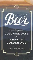 La bière de Virginie : un guide de l'époque coloniale à l'âge d'or de l'artisanat - Virginia Beer: A Guide from Colonial Days to Craft's Golden Age