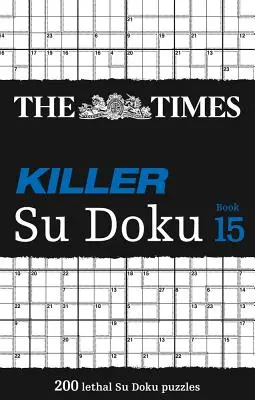 The Times Killer Su Doku Book 15 : 200 énigmes Su Doku mortelles - The Times Killer Su Doku Book 15: 200 Lethal Su Doku Puzzles
