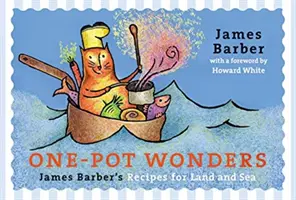 One-Pot Wonders : Les recettes de James Barber pour la terre et la mer - One-Pot Wonders: James Barber's Recipes for Land and Sea