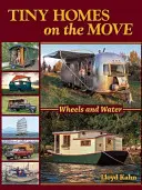 Tiny Homes on the Move : Wheels and Water (Les roues et l'eau) - Tiny Homes on the Move: Wheels and Water