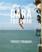 Dara Friedman : Perfect Stranger - Dara Friedman: Perfect Stranger