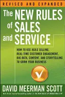 Les nouvelles règles de la vente et du service : Comment utiliser la vente agile, l'engagement client en temps réel, le Big Data, le contenu et le storytelling pour développer votre entreprise. - The New Rules of Sales and Service: How to Use Agile Selling, Real-Time Customer Engagement, Big Data, Content, and Storytelling to Grow Your Business