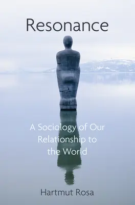 Résonance : Une sociologie de notre relation au monde - Resonance: A Sociology of Our Relationship to the World