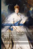 Dans la garde-robe royale : L'histoire de la robe de la reine Alexandra - Inside the Royal Wardrobe: A Dress History of Queen Alexandra