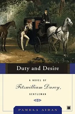 Le devoir et le désir : un roman de Fitzwilliam Darcy, gentleman - Duty and Desire: A Novel of Fitzwilliam Darcy, Gentleman