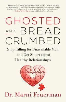 Ghosted and Breadcrumbed : Stop Falling for Unavailable Men and Get Smart about Healthy Relationships (en anglais seulement) - Ghosted and Breadcrumbed: Stop Falling for Unavailable Men and Get Smart about Healthy Relationships