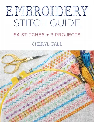 Guide des points de broderie : 52 points + 3 projets - Embroidery Stitch Guide: 52 Stitches + 3 Projects