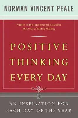 La pensée positive au quotidien : Une inspiration pour chaque jour de l'année - Positive Thinking Every Day: An Inspiration for Each Day of the Year