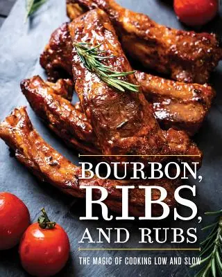 Bourbon, Ribs, and Rubs : La magie de la cuisson lente et basse - Bourbon, Ribs, and Rubs: The Magic of Cooking Low and Slow