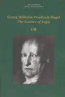 Georg Wilhelm Friedrich Hegel : La science de la logique - Georg Wilhelm Friedrich Hegel: The Science of Logic