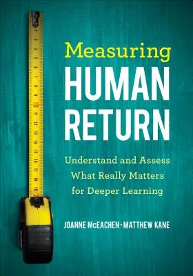 Mesurer le rendement humain : Comprendre et évaluer ce qui compte vraiment pour approfondir l'apprentissage - Measuring Human Return: Understand and Assess What Really Matters for Deeper Learning