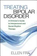 Traiter le trouble bipolaire : Guide clinique de la thérapie interpersonnelle et de la thérapie du rythme social - Treating Bipolar Disorder: A Clinician's Guide to Interpersonal and Social Rhythm Therapy