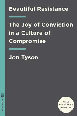 Beautiful Resistance : La joie de la conviction dans une culture de compromis - Beautiful Resistance: The Joy of Conviction in a Culture of Compromise