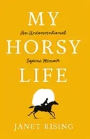 Ma vie de cheval - Des mémoires équines non conventionnelles - My Horsy Life - An Unconventional Equine Memoir